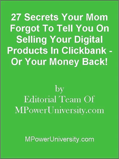 27 Secrets Your Mom Forgot To Tell You On Selling Your Digital Products In Clickbank - Or Your Money Back!