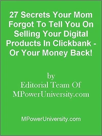 27 Secrets Your Mom Forgot To Tell You On Selling Your Digital Products In Clickbank - Or Your Money Back!