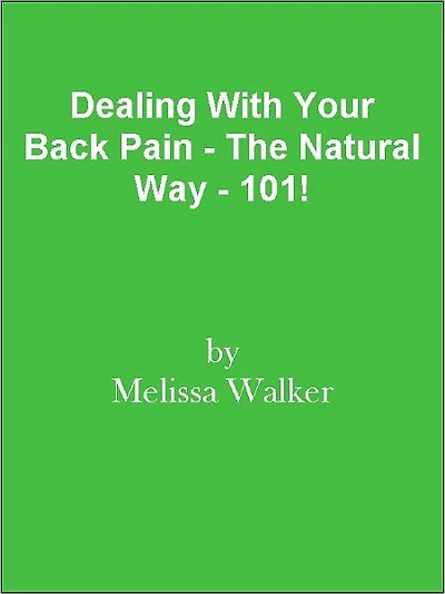 Dealing With Your Back Pain - The Natural Way - 101!