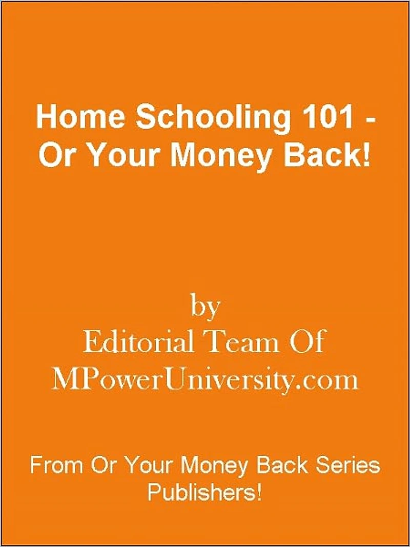 Home Schooling 101 - Or Your Money Back!