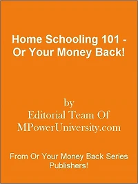 Home Schooling 101 - Or Your Money Back!