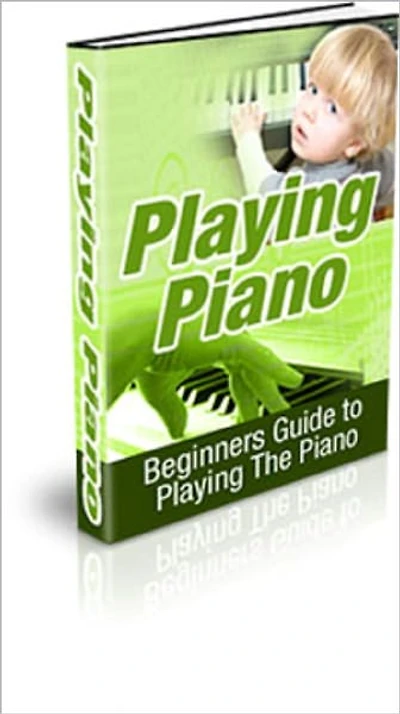 Playing Piano: Beginners Guide to Playing the Piano