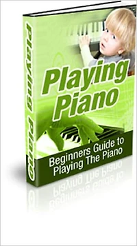 Playing Piano: Beginners Guide to Playing the Piano