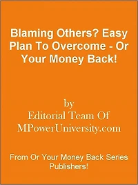 Blaming Others? Easy Plan To Overcome - Or Your Money Back!