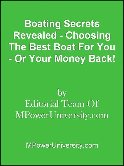 Boating Secrets Revealed - Choosing The Best Boat For You - Or Your Money Back!