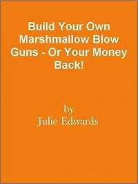 Build Your Own Marshmallow Blow Guns - Or Your Money Back!