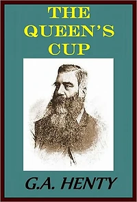 THE QUEEN'S CUP by George Henty