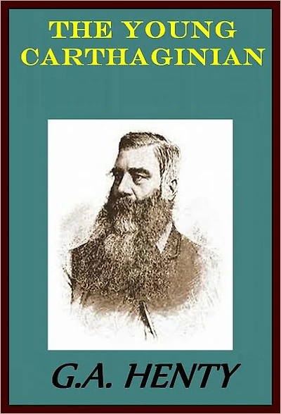 THE YOUNG CARTHAGINIAN: A STORY OF THE TIMES OF HANNIBAL by G. E. Henty