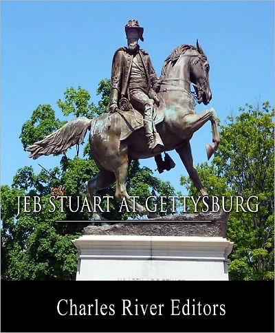 General J.E.B. Stuart at Gettysburg: From The Life and Campaigns of Major-General JEB Stuart (Illustrated)