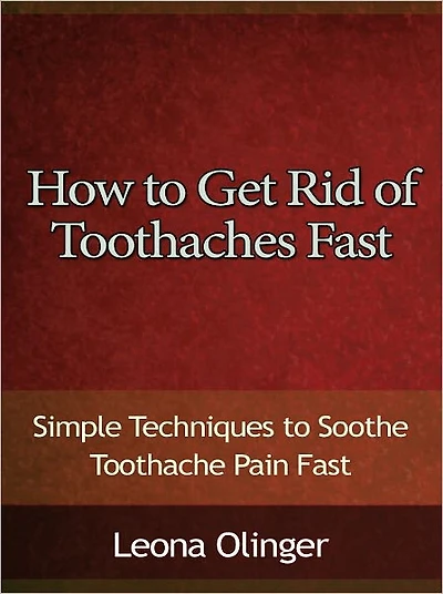 How to Get Rid of Toothaches Fast - Simple Techniques to Soothe Toothache Pain Fast