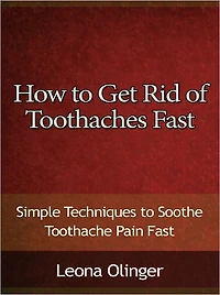 How to Get Rid of Toothaches Fast - Simple Techniques to Soothe Toothache Pain Fast