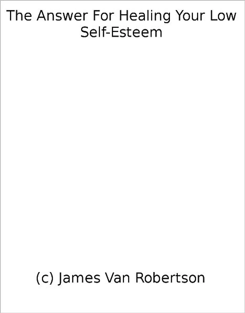 The Answer For Healing Your Low Self-Esteem