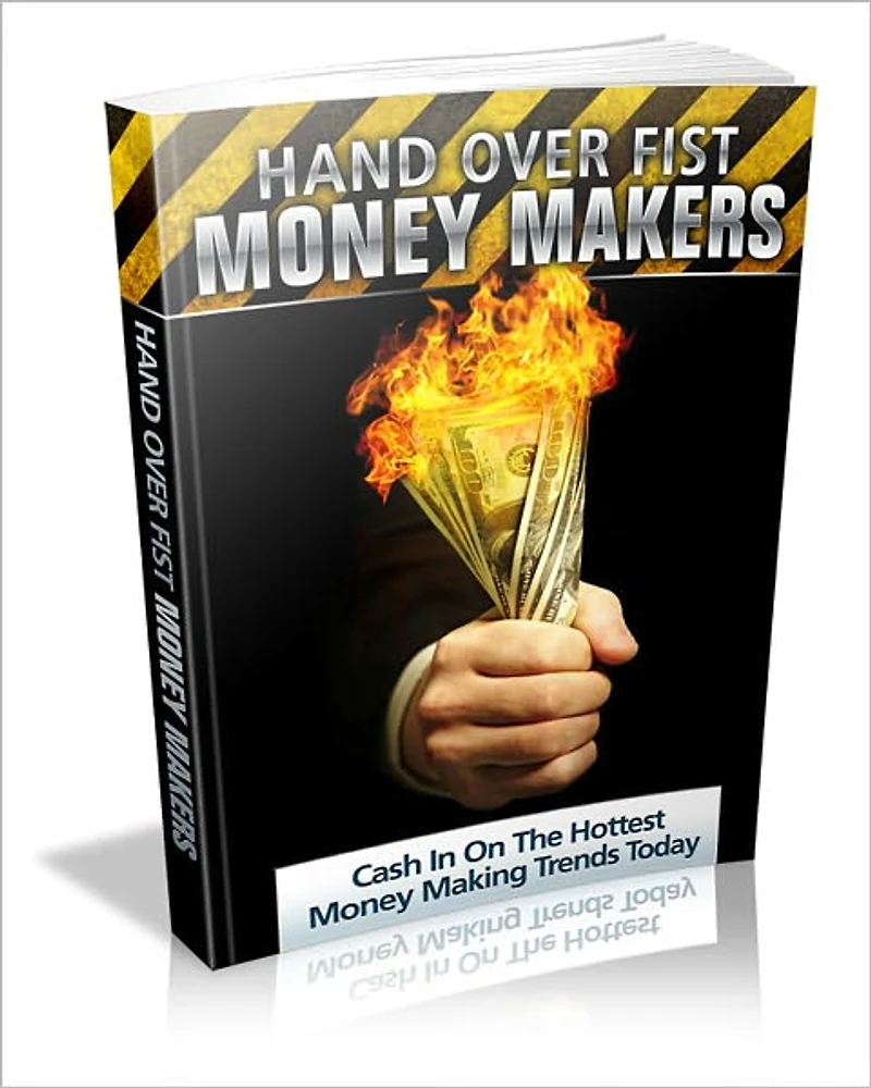 Hand Over Fist Moneymakers: Cash In On The Hottest Money Making Trends Today!
