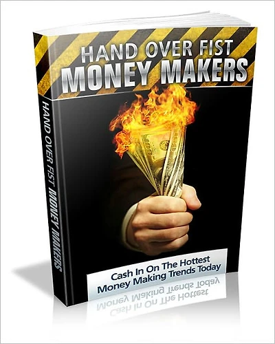 Hand Over Fist Moneymakers: Cash In On The Hottest Money Making Trends Today!