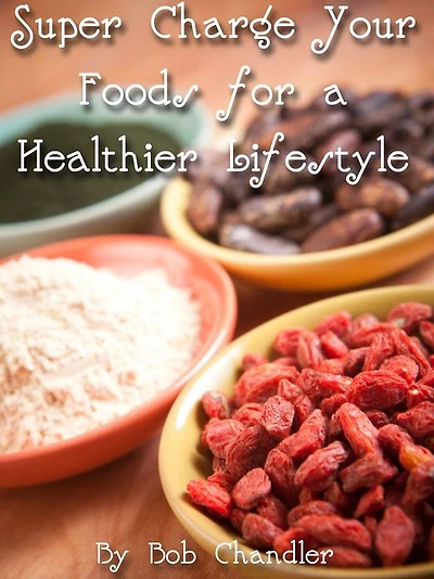 Super Charge Your Foods for a Healthier Lifestyle