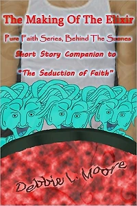 The Making Of The Elixir - Short Story Companion to The Seduction of Faith
