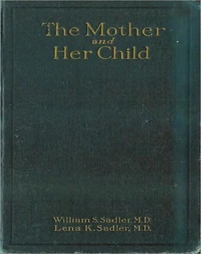 The Woman And Her Child: An Instructional Classic By William & Lena Sadler!