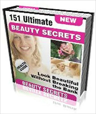151 Ultimate Beauty Secrets: Discover How To Look Beautiful Without Breaking The Bank!