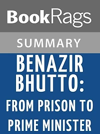 Benazir Bhutto: From Prison to Prime Minister by Libby Hughes l Summary & Study Guide