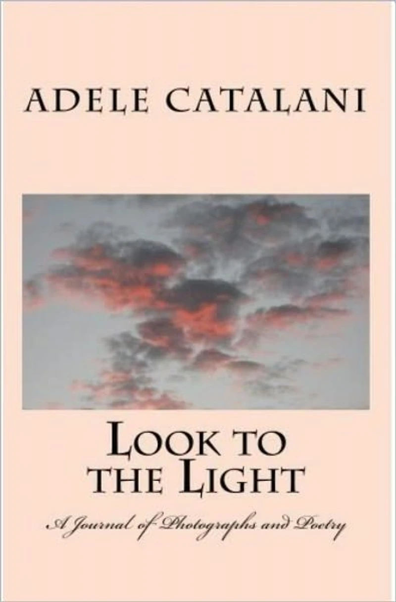 Look to the Light a Journal of Photographs and Poetry