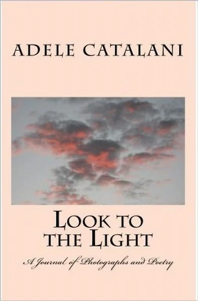 Look to the Light a Journal of Photographs and Poetry