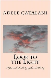 Look to the Light a Journal of Photographs and Poetry