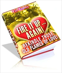 Fire It Up… Again! The Secret To Saving Your Romance From The Edge Of Disaster For Men and Women