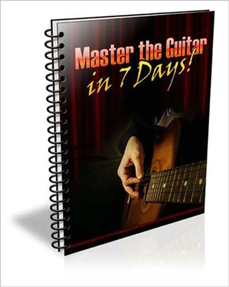 Master the Guitar in 7 Days: The Ultimate Guitar Guide Now Available Specifically Tailored for the Guitar Newbie With Plenty of Visual Aids!