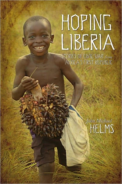 Hoping Liberia: Stories of Civil War from Africa’s First Republic