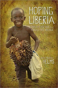 Hoping Liberia: Stories of Civil War from Africa’s First Republic