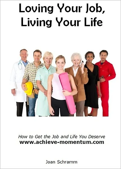 Loving Your job, Living Your Life -- 12 steps to get you where you want to be