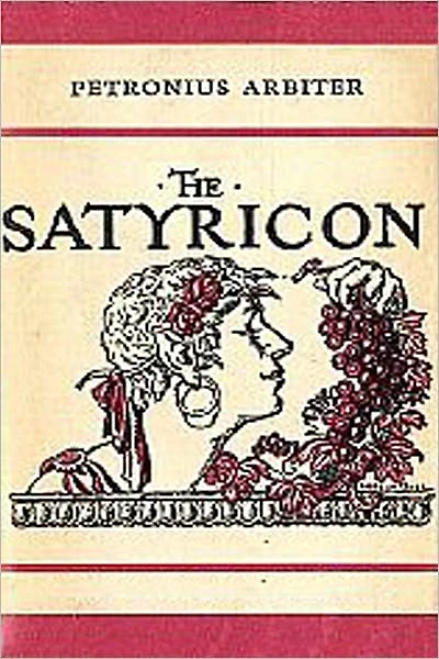The Satyricon: A Classic Satire By Petronius Arbiter!