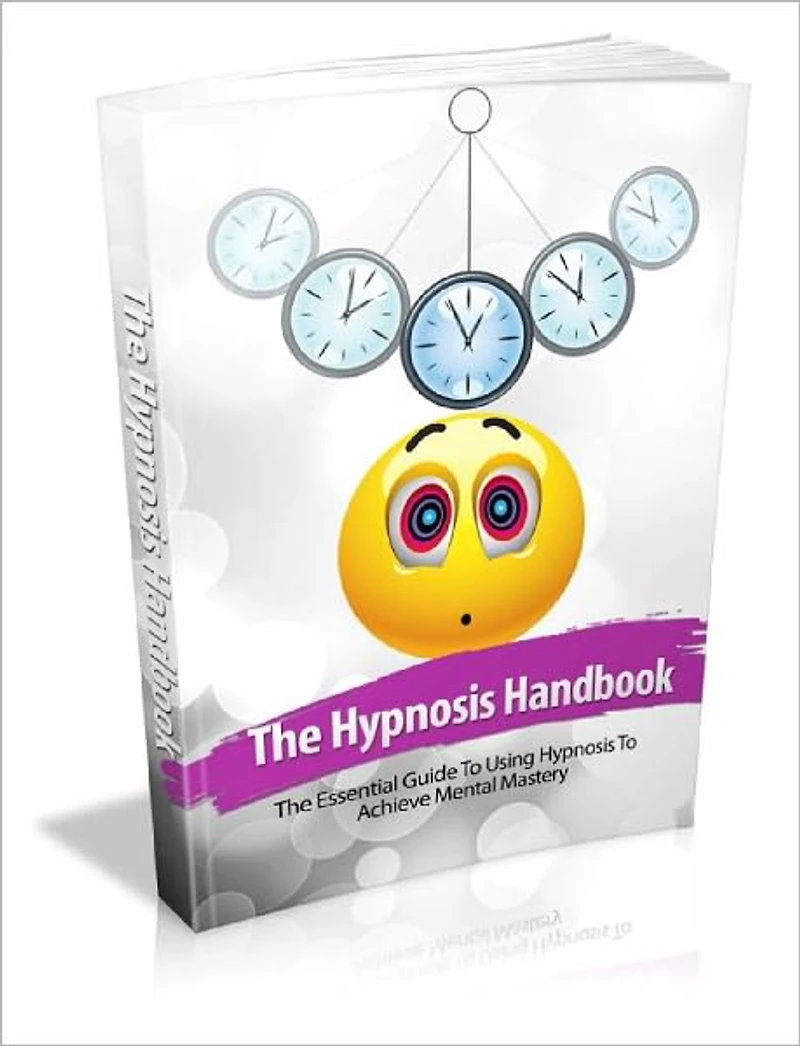 The Hypnosis Handbook Dramatically Improve Your Quality Of Life Today Through Hypnosis!