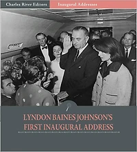 Inaugural Addresses: President Lyndon B. Johnson's First Inaugural Address (Illustrated)