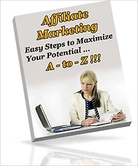 Moneymaking Opportunity - Affiliate Marketing - Easy Steps To Maximize Your Potential A to Z!