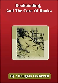 Bookbinding, And The Care Of Books [ By: Douglas Cockerell ]
