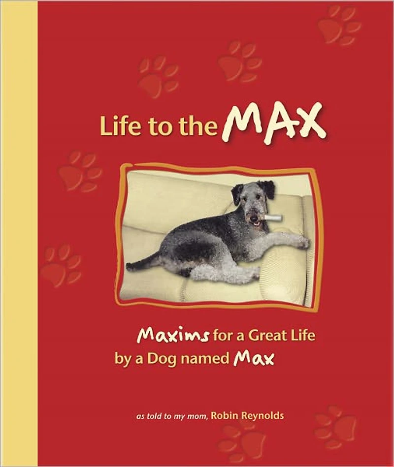 Life to the Max: Maxims for a Great Life by a Dog named Max