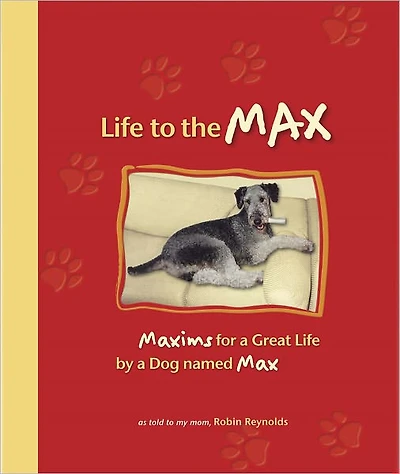 Life to the Max: Maxims for a Great Life by a Dog named Max