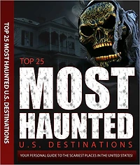 Top 25 Most Haunted U.S. Destinations: Haunted places in America, true haunted houses, famouse and scary haunted places