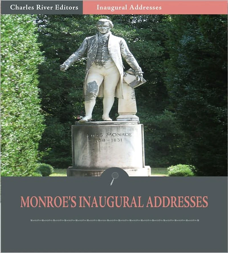 Inaugural Addresses: President James Monroe's Inaugural Addresses (Illustrated)