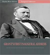 Inaugural Addresses: President Ulysses S. Grant's First Inaugural Address (Illustrated)