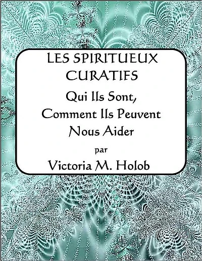 LES SPIRITUEUX CURATIFS, Qui Ils Sont, Comment Ils Peuvent Nous Aider