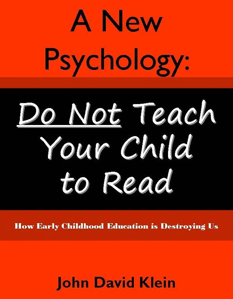 A New Psychology: Do Not Teach Your Child To Read