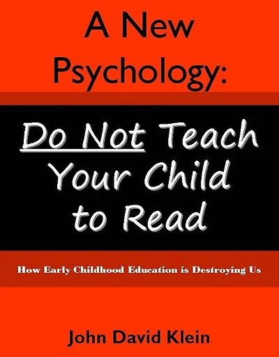 A New Psychology: Do Not Teach Your Child To Read
