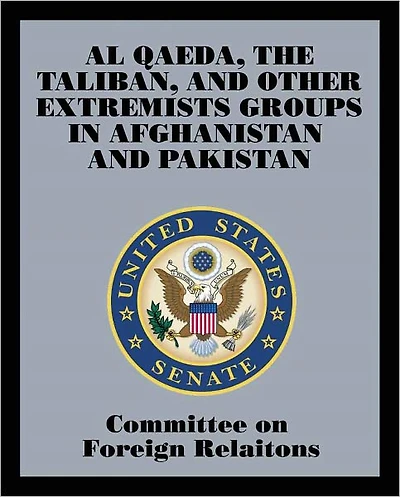 Al Qaeda, The Taliban, and Other Extremists Groups in Afghanistan and Pakistan