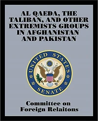 Al Qaeda, The Taliban, and Other Extremists Groups in Afghanistan and Pakistan
