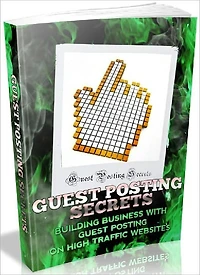 Guest Posting Secrets - Building Business With Guest Posting On High Traffic Websites