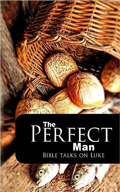 The Perfect Man: Bible Talks on Luke