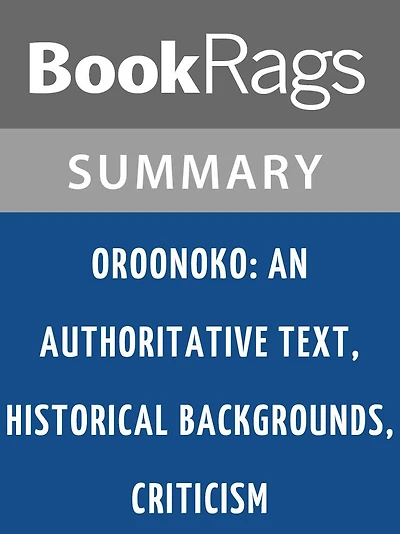Oroonoko: An Authoritative Text, Historical Backgrounds, Criticism by Aphra Behn l Summary & Study Guide