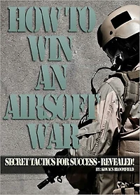 Airsoft! How to Win an Airsoft War : Secret Tactics for Success Revealed!